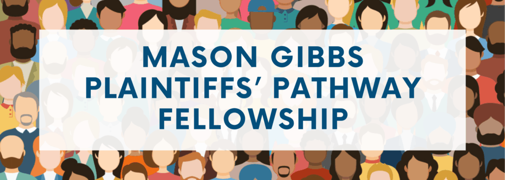 Mason Gibbs Plaintiffs' Pathway Fellowship